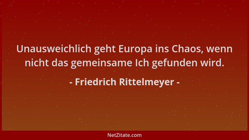 Friedrich Rittelmeyer - Unausweichlich geht Europa ins Chaos, wenn nicht das gemeinsame Ich gefunden wird....