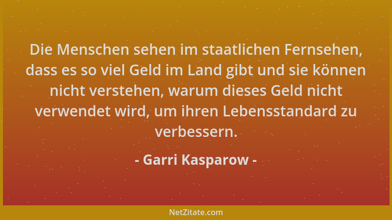 Garri Kasparow - Die Menschen sehen im staatlichen Fernsehen, dass es so viel Geld im Land gibt und sie können nicht verste...