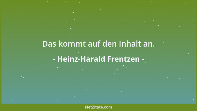 Heinz-Harald Frentzen - Das kommt auf den Inhalt an....