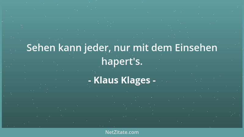 Klaus Klages - Sehen kann jeder, nur mit dem Einsehen hapert 's....