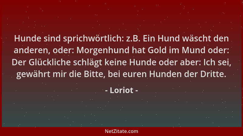 Loriot - Hunde sind sprichwörtlich: z.B. Ein Hund wäscht den anderen, oder: Morgenhund hat Gold im Mund oder: Der Glücklich...
