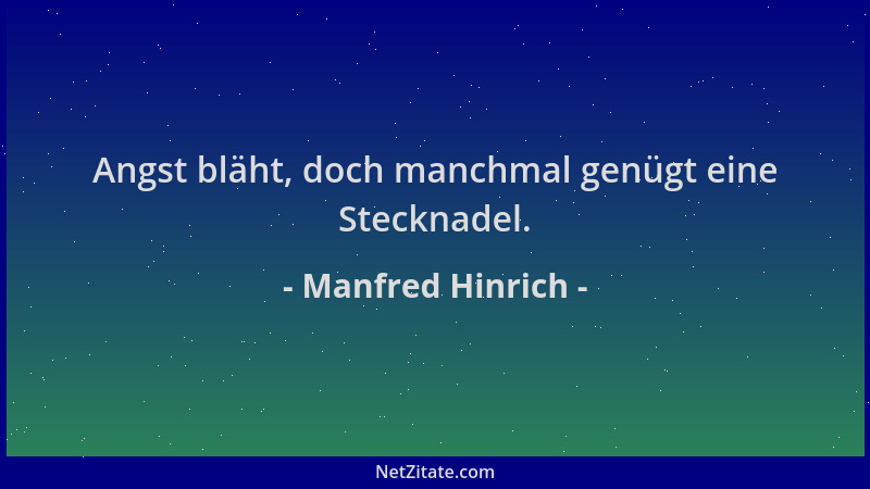 Manfred Hinrich - Angst bläht, doch manchmal genügt eine Stecknadel....