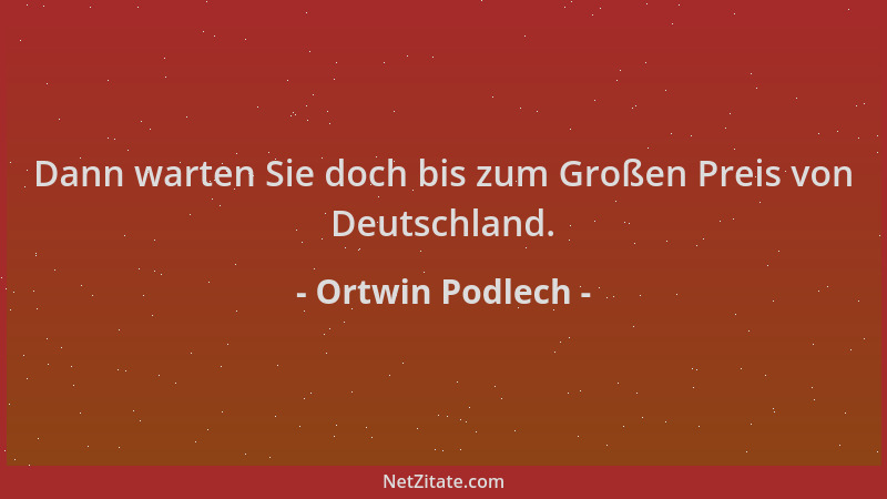 Ortwin Podlech - Dann warten Sie doch bis zum Großen Preis von Deutschland....