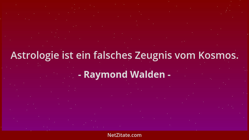 Raymond Walden - Astrologie ist ein falsches Zeugnis vom Kosmos....