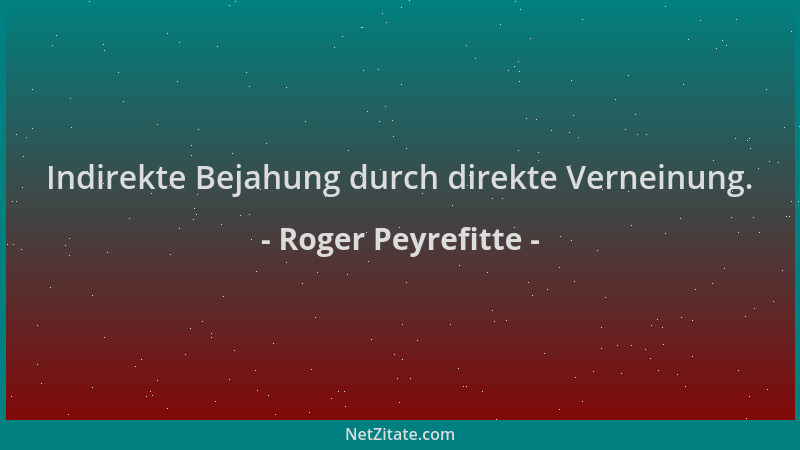 Roger Peyrefitte - Indirekte Bejahung durch direkte Verneinung....