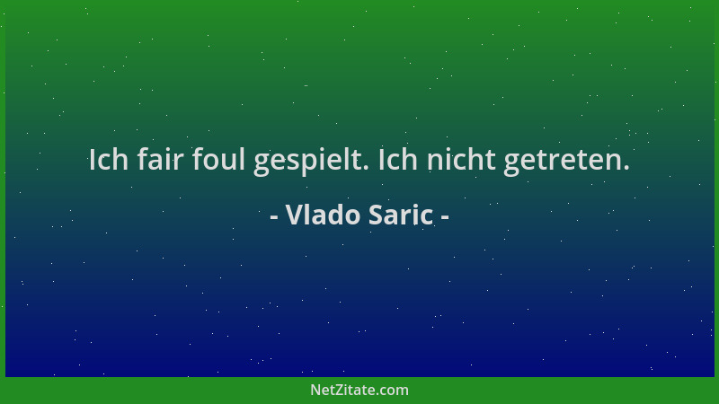 Vlado Saric - Ich fair foul gespielt. Ich nicht getreten....