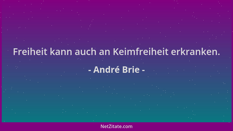 André Brie - Freiheit kann auch an Keimfreiheit erkranken....