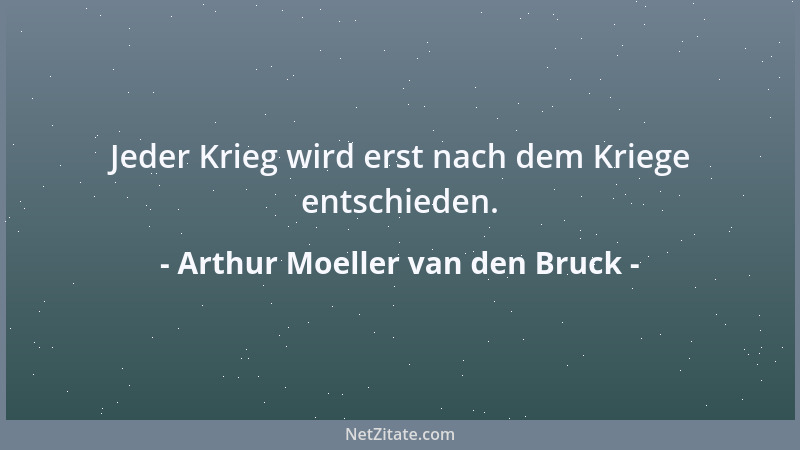 Arthur Moeller van den Bruck - Über der Nation liegt ein Bann, den, wie es scheint, nur die vorrückende Zeit, das Absterben...