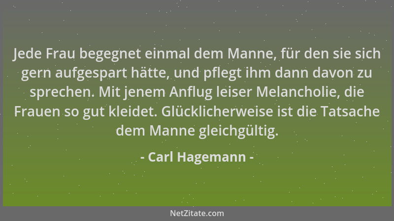 Carl Hagemann - Jede Frau begegnet einmal dem Manne, für den sie sich gern aufgespart hätte, und pflegt ihm dann davon zu s...