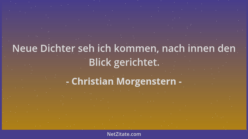 Christian Morgenstern - Neue Dichter seh ich kommen, nach innen den Blick gerichtet....