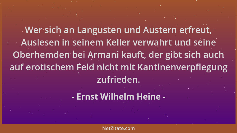 Ernst Wilhelm Heine - Wer sich an Langusten und Austern erfreut, Auslesen in seinem Keller verwahrt und seine Oberhemden be...