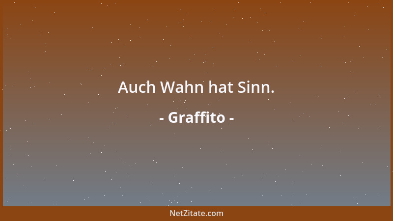Graffito - Auch Wahn hat Sinn....