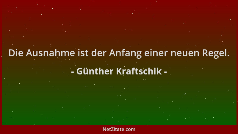 Günther Kraftschik - Die Ausnahme ist der Anfang einer neuen Regel....