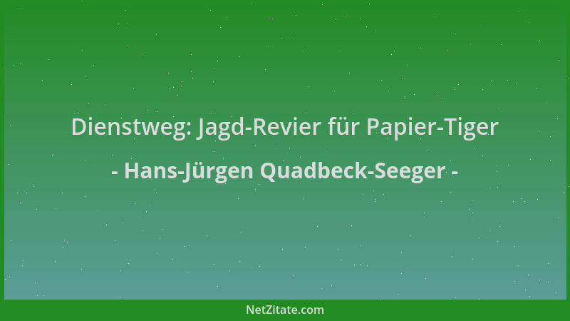 Hans-Jürgen Quadbeck-Seeger - Dienstweg: Jagd-Revier für Papier-Tiger...