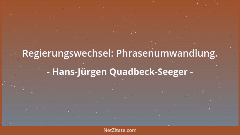 Hans-Jürgen Quadbeck-Seeger - Regierungswechsel: Phrasenumwandlung....