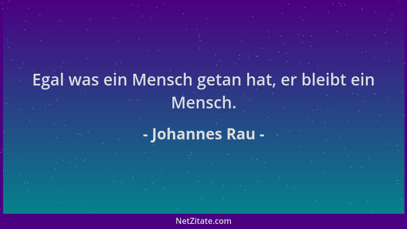 Johannes Rau - Egal was ein Mensch getan hat, er bleibt ein Mensch....