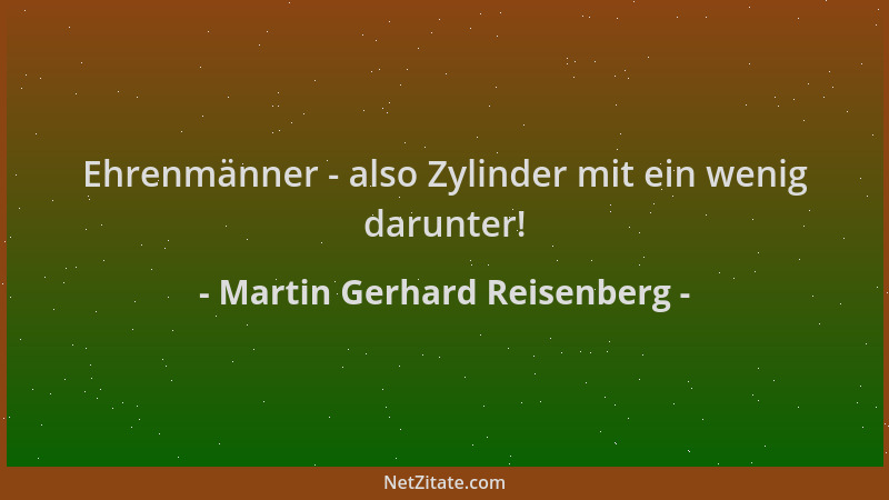 Martin Gerhard Reisenberg - Ehrenmänner - also Zylinder mit ein wenig darunter!...