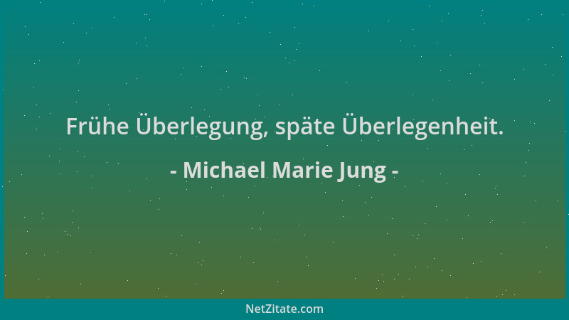 Michael Marie Jung - Frühe Überlegung, späte Überlegenheit....