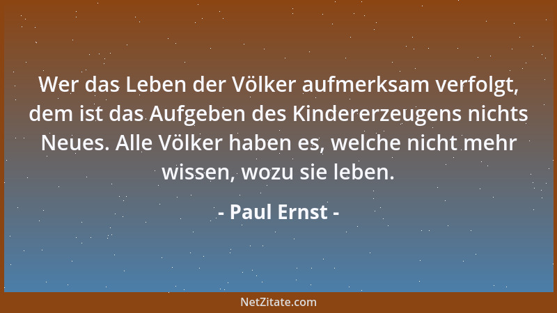 Paul Ernst - Wer das Leben der Völker aufmerksam verfolgt, dem ist das Aufgeben des Kindererzeugens nichts Neues. Alle Völk...