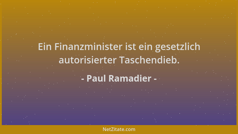 Paul Ramadier - Ein Finanzminister ist ein gesetzlich autorisierter Taschendieb....