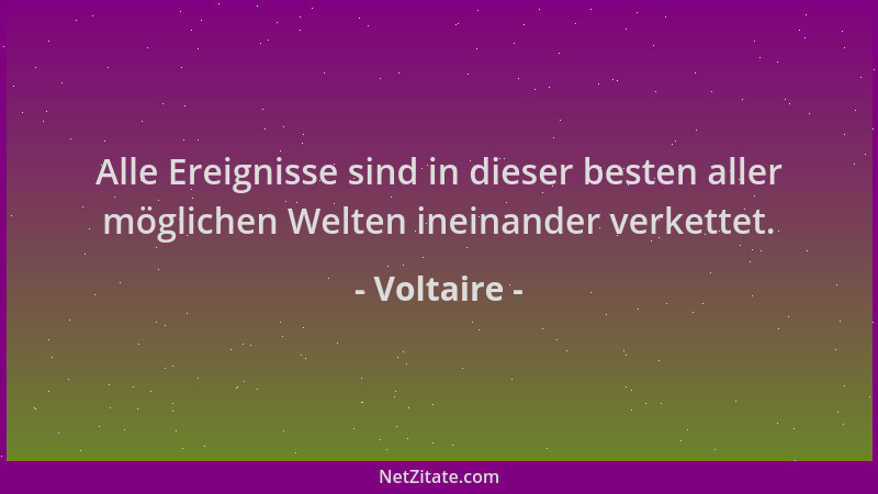 Voltaire - Alle Ereignisse sind in dieser besten aller möglichen Welten ineinander verkettet....