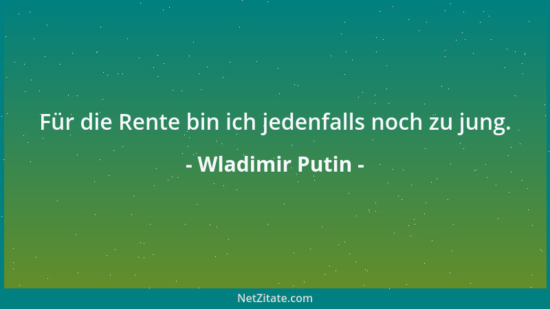 Wladimir Putin - Nein, leider nicht. Wir führten doch immer so ein erniedrigendes Leben. Nicht alles war schlecht, aber zug...