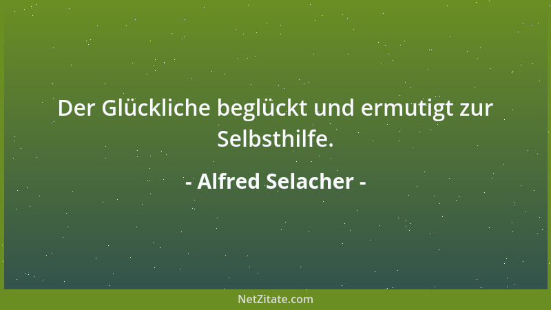 Alfred Selacher - Der Glückliche beglückt und ermutigt zur Selbsthilfe....
