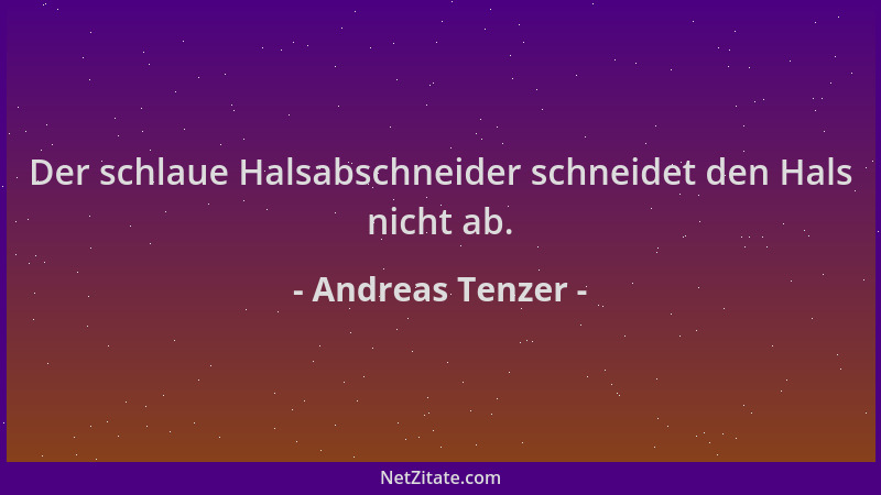 Andreas Tenzer - Der schlaue Halsabschneider schneidet den Hals nicht ab....