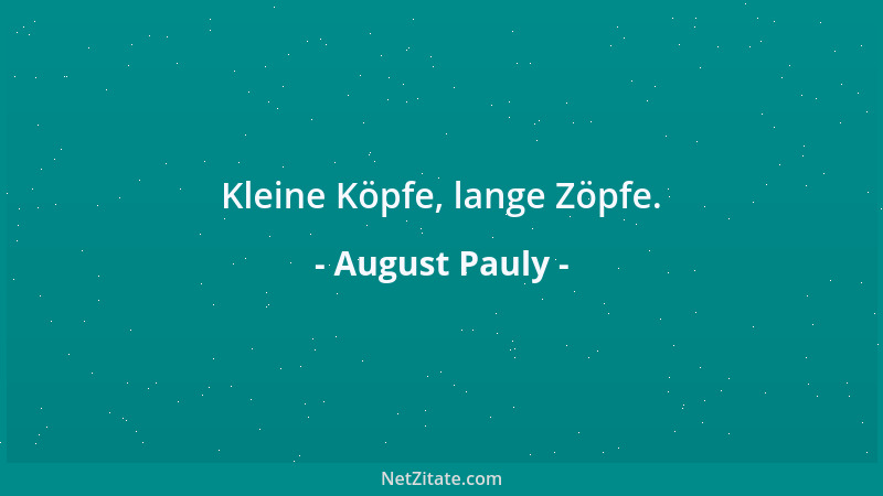 August Pauly - Kleine Köpfe, lange Zöpfe....