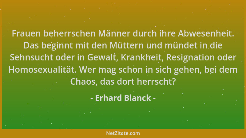 Erhard Blanck - Frauen beherrschen Männer durch ihre Abwesenheit. Das beginnt mit den Müttern und mündet in die Sehnsucht o...