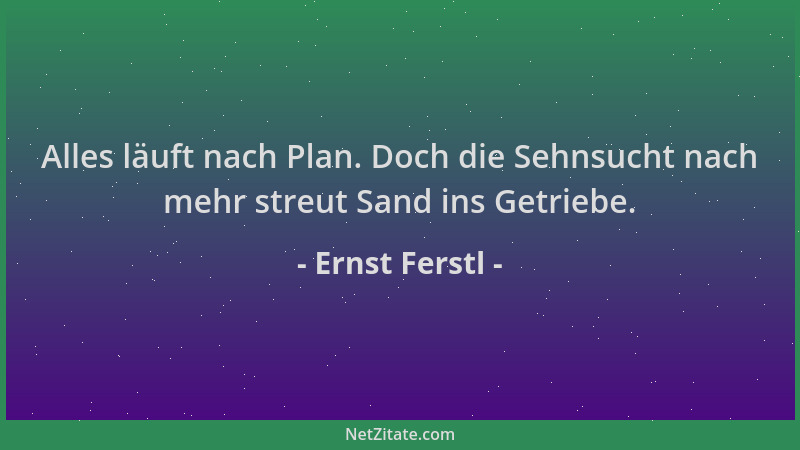 Ernst Ferstl - Alles läuft nach Plan. Doch die Sehnsucht nach mehr streut Sand ins Getriebe....