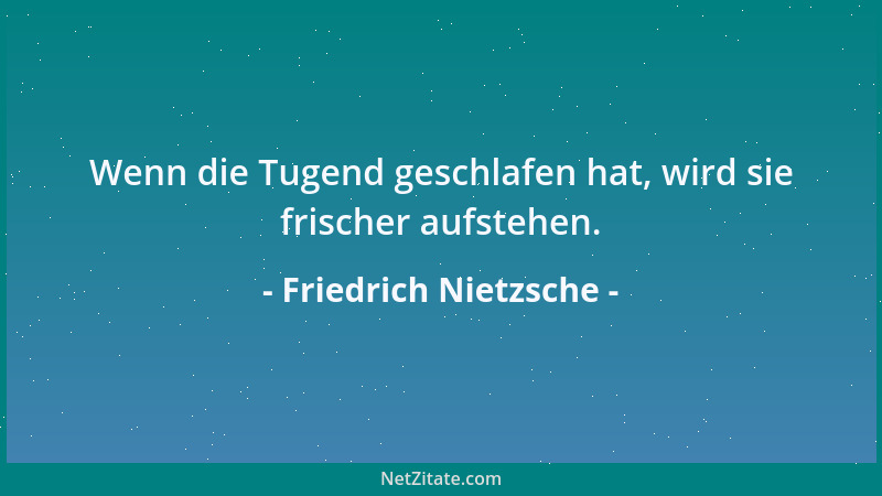 Friedrich Nietzsche -  "Glaube " heißt Nicht-wissen-wollen, was wahr ist....