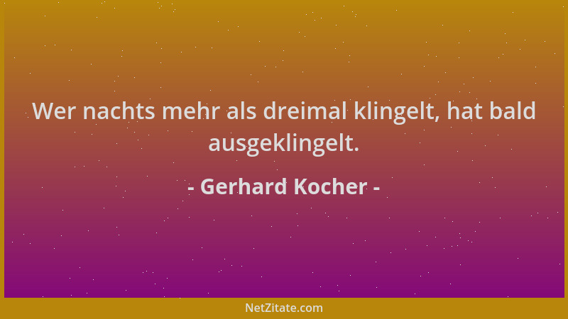 Gerhard Kocher - Wer nachts mehr als dreimal klingelt, hat bald ausgeklingelt....