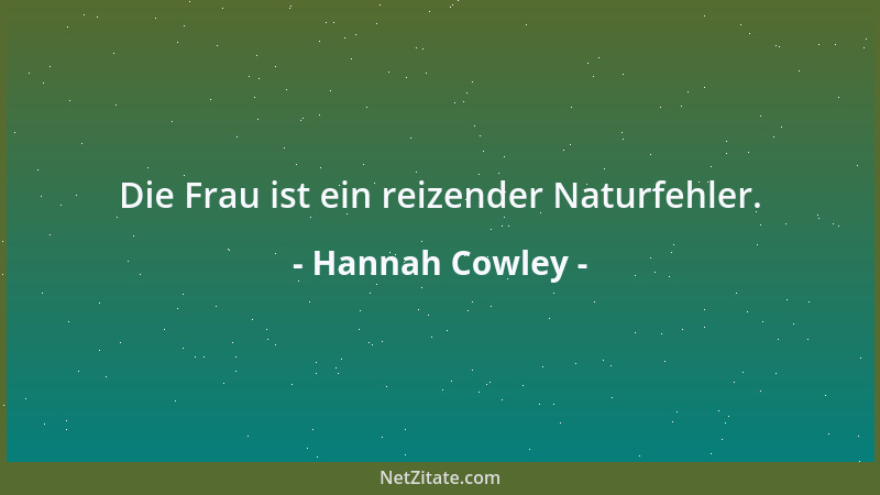 Hannah Cowley - Die Frau ist ein reizender Naturfehler....