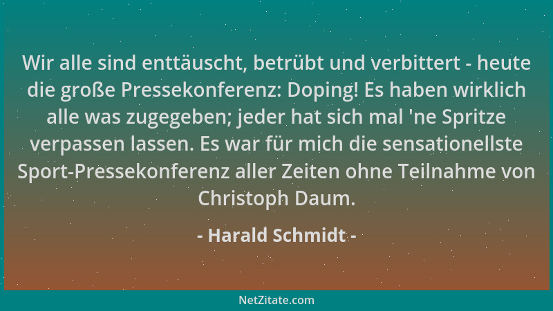 Harald Schmidt - Wir alle sind enttäuscht, betrübt und verbittert - heute die große Pressekonferenz: Doping! Es haben wirkl...