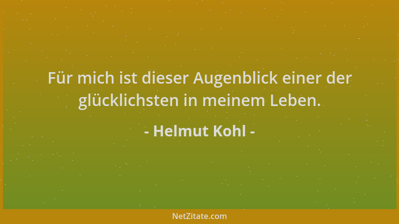 Helmut Kohl - Für mich ist dieser Augenblick einer der glücklichsten in meinem Leben....