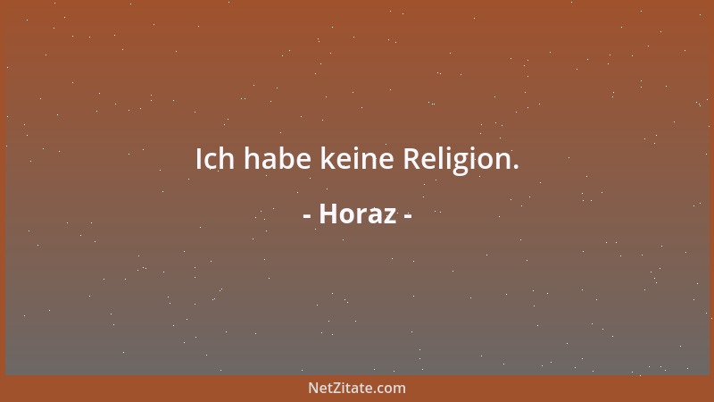 Horaz - Ich habe keine Religion....