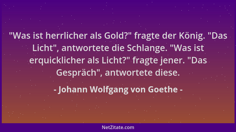 Johann Wolfgang von Goethe - "Was ist herrlicher als Gold? " fragte der König. "Das Licht ", antwortete die Schlange. "Was is...