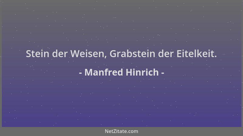 Manfred Hinrich - Stein der Weisen, Grabstein der Eitelkeit....