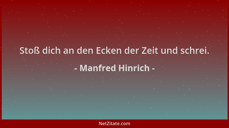 Manfred Hinrich - Stoß dich an den Ecken der Zeit und schrei....