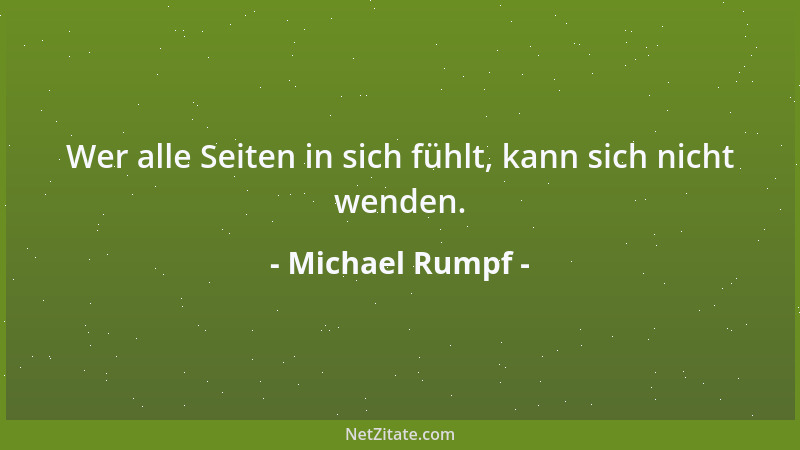 Michael Rumpf - Mit den Adern tritt im Alter der Charakter hervor. Da die Möglichkeiten verblassen, gewinnt die Wirklichkei...