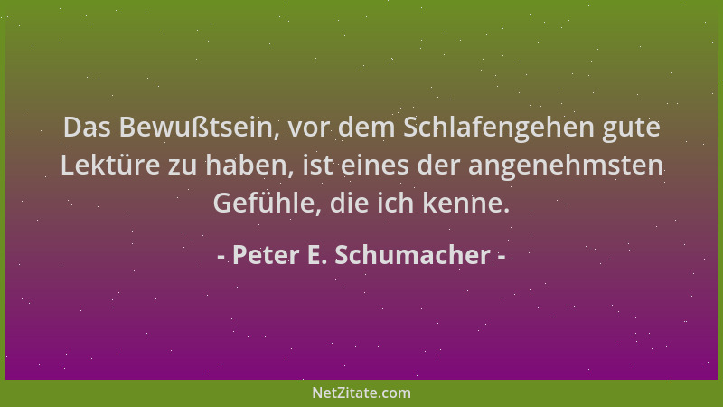 Peter E. Schumacher - Das Bewußtsein, vor dem Schlafengehen gute Lektüre zu haben, ist eines der angenehmsten Gefühle, die...