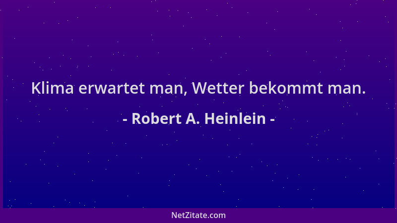 Robert A. Heinlein - Klima erwartet man, Wetter bekommt man....