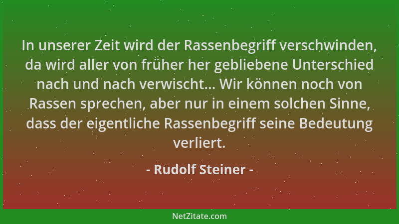 Rudolf Steiner - In unserer Zeit wird der Rassenbegriff verschwinden, da wird aller von früher her gebliebene Unterschied n...