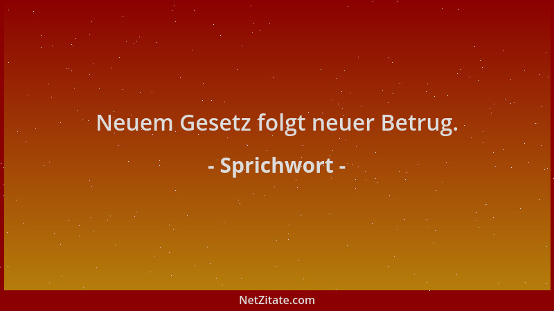 Sprichwort - Neuem Gesetz folgt neuer Betrug....