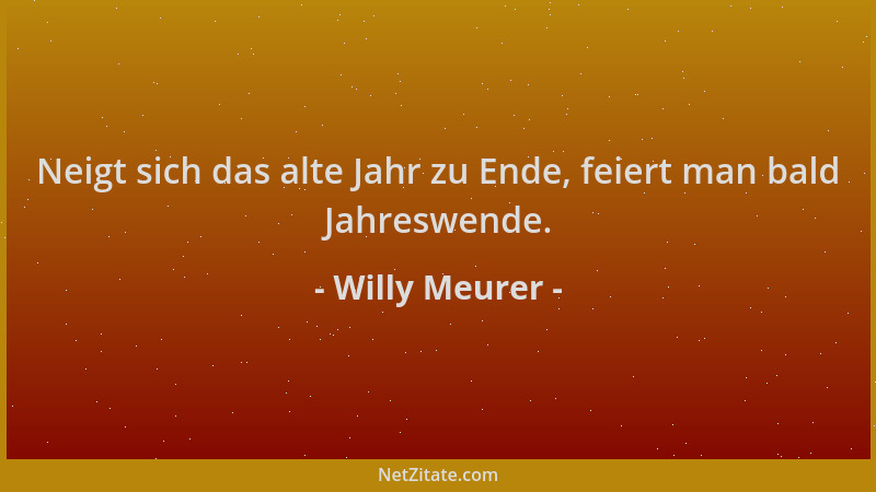 Willy Meurer - Neigt sich das alte Jahr zu Ende, feiert man bald Jahreswende....