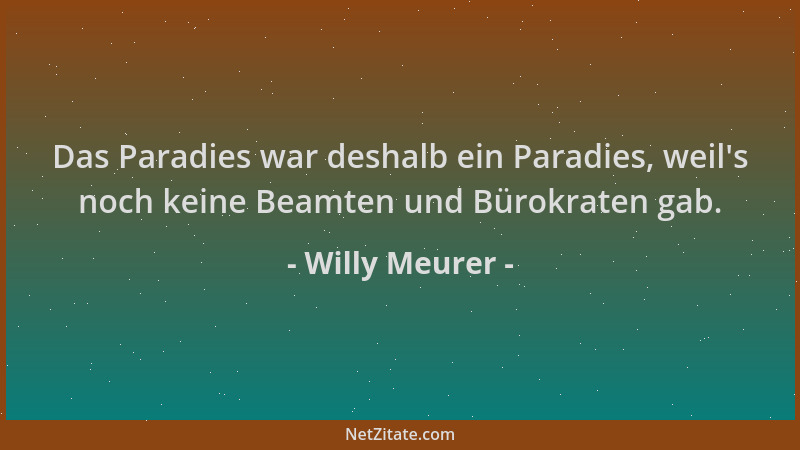 Willy Meurer - Das Paradies war deshalb ein Paradies, weil 's noch keine Beamten und Bürokraten gab....