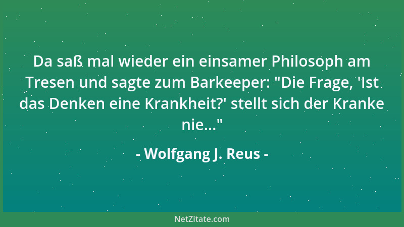 Wolfgang J. Reus - Es gibt hunderte von intelligenten, manchmal sogar gescheiten Feuilletons, von Berichten, Artikeln, Magi...