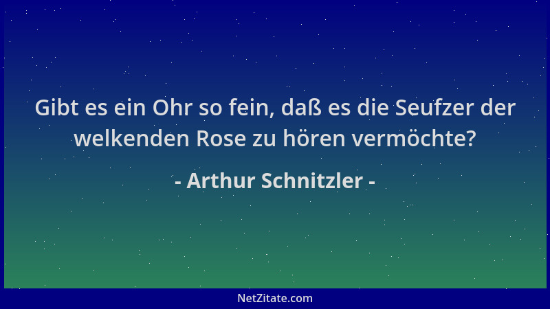 Arthur Schnitzler - Gibt es ein Ohr so fein, daß es die Seufzer der welkenden Rose zu hören vermöchte?...