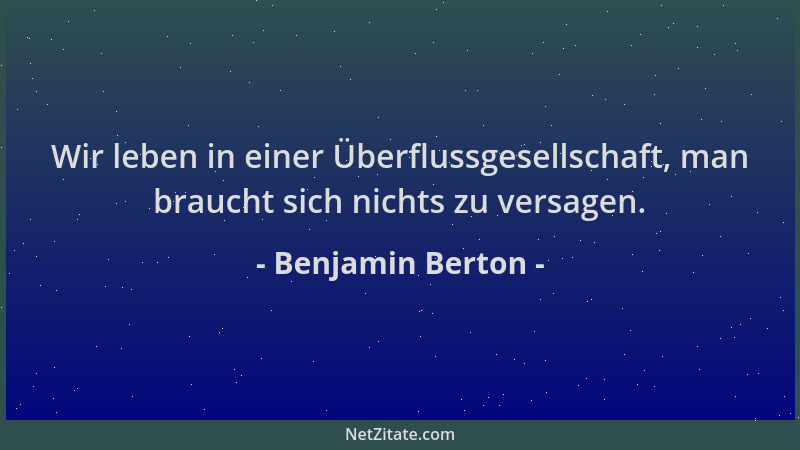Benjamin Berton - Wir leben in einer Überflussgesellschaft, man braucht sich nichts zu versagen....